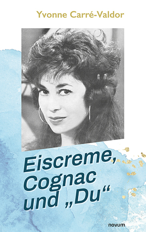 Eiscreme, Cognac und „Du“ von Carré-Valdor,  Yvonne