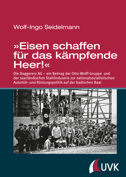 »Eisen schaffen für das kämpfende Heer!« von Seidelmann,  Wolf-Ingo