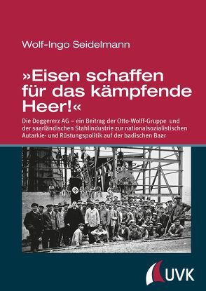 »Eisen schaffen für das kämpfende Heer!« von Seidelmann,  Dr. Wolf-Ingo