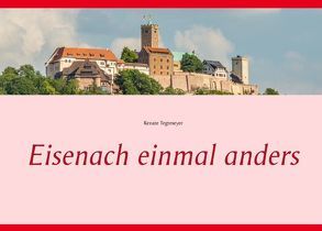 Eisenach einmal anders von Tegtmeyer,  Renate