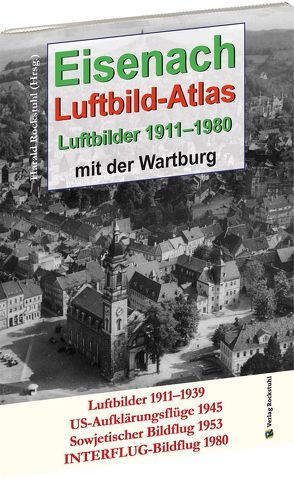 EISENACH – Luftbild-Atlas – 1911-1980 von Rockstuhl,  Harald