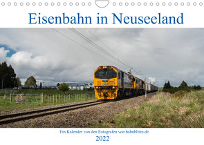 Eisenbahn in Neuseeland (Wandkalender 2022 DIN A4 quer) von bahnblitze.de