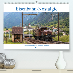 Eisenbahn-Nostalgie – Oldtimer auf Schweizer SchienenCH-Version (Premium, hochwertiger DIN A2 Wandkalender 2021, Kunstdruck in Hochglanz) von Schulthess,  Stefan