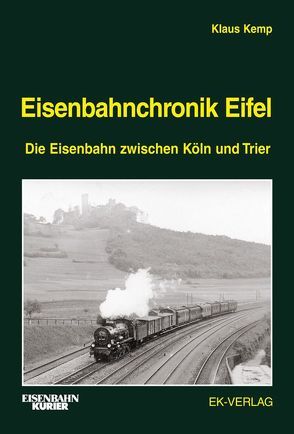 Eisenbahnchronik Eifel – Band 1 von Kemp,  Klaus