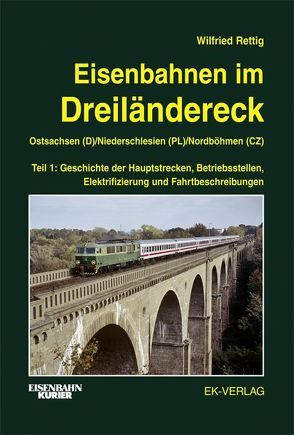 Eisenbahnen im Dreiländereck Teil 1 Ostsachsen (D) / Niederschlesien (PL) / Nordböhmen (CZ) von Rettig,  Wilfried