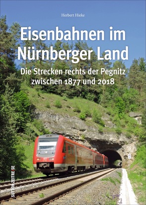 Eisenbahnen im Nürnberger Land von Hieke,  Herbert