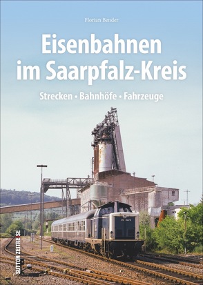 Eisenbahnen im Saarpfalz-Kreis von Bender,  Florian