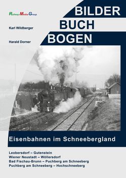 Eisenbahnen im Schneebergland von Dorner,  Harald, Wildberger,  Karl