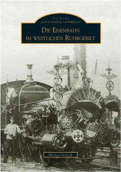 Eisenbahnen im westlichen Ruhrgebiet von Schenk,  Michael