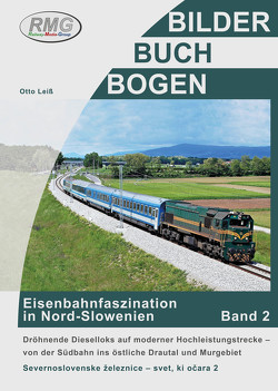 Eisenbahnfaszination in Nord-Slowenien – Band 2 von Otto,  Leiss