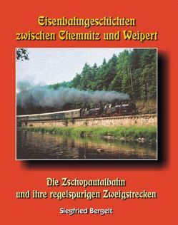 Eisenbahngeschichten zwischen Chemnitz und Weipert von Bergelt,  Siegfried, Böttger,  Thomas, Meutzner,  Klaus