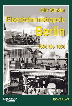 Eisenbahnmetropole Berlin 1894 bis 1934 von Winkler,  Dirk