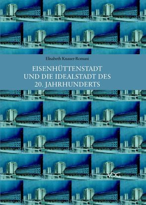 Eisenhüttenstadt und die Idealstadt des 20. Jahrhunderts von Knauer-Romani,  Elisabeth