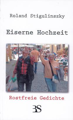 Eiserne Hochzeit – Rostfreie Gedichte von Scheuer,  Adrian, Stigulinsky,  Roland