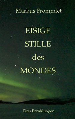 Eisige Stille des Mondes von Frommlet,  Markus