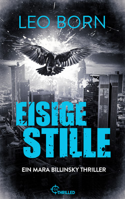 Eisige Stille. Ein Mara-Billinsky-Thriller von Born,  Leo