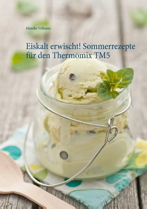 Eiskalt erwischt! Sommerrezepte für den Thermomix TM5 von Vollmers,  Mareike