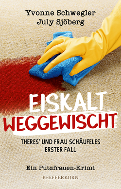 Eiskalt weggewischt: Theres´ und Frau Schäufeles erster Fall von Schwegler,  Yvonne, Sjöberg,  July