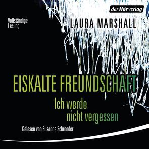 Eiskalte Freundschaft – Ich werde nie vergessen von Flegler,  Leena, Marshall,  Laura, Schroeder,  Susanne