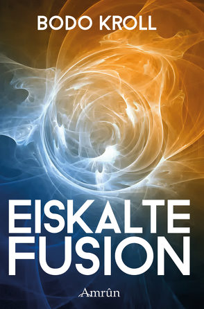 Eiskalte Fusion von Kroll,  Bodo