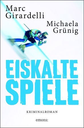 Eiskalte Spiele von Girardelli,  Marc, Grünig,  Michaela