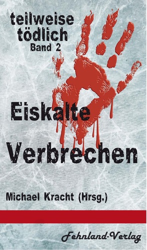 Eiskalte Verbrechen von Braune,  Ulrike, Grimm,  Geli, Gröne,  Sabine, Hennig-Vogel,  Sabine, Kracht,  Michael, Loster,  Cherry, Pain,  Marc, Petersen,  Sabine, Schiller-Rall,  Martina, Skye,  Neal, Weisenheimer,  Katinka