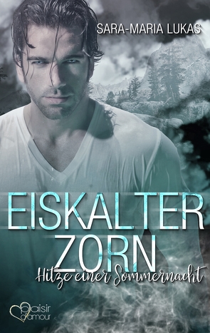 Eiskalter Zorn – Hitze einer Sommernacht von Lukas,  Sara-Maria