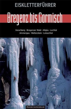 Eiskletterführer Bregenz bis Garmisch von Bailer,  Tobias, Biggel,  Stefan, Gernert,  Steve, Glaser,  Alban, Heiland,  Robert, Jutz,  Pio