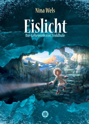 Eislicht – Das Geheimnis von Troldhule von Wels,  Nina