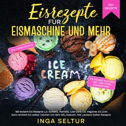 Eisrezepte für Eismaschine und ohne von Seltur,  Inga