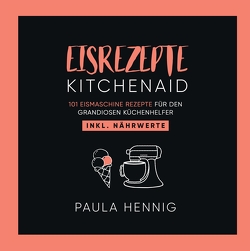 EISREZEPTE Kitchenaid von Hennig,  Paula