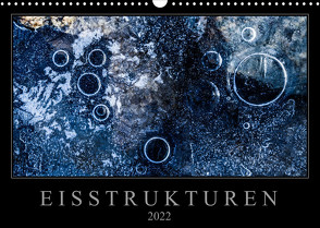 Eisstrukturen (Wandkalender 2022 DIN A3 quer) von Worm,  Sebastian