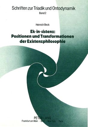 Ek-in-sistenz: Positionen und Transformationen der Existenzphilosophie von Beck,  Heinrich