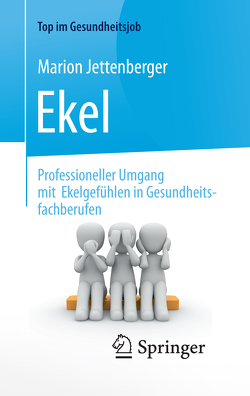 Ekel – Professioneller Umgang mit Ekelgefühlen in Gesundheitsfachberufen von Jettenberger,  Marion