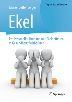 Ekel – Professioneller Umgang mit Ekelgefühlen in Gesundheitsfachberufen von Jettenberger,  Marion