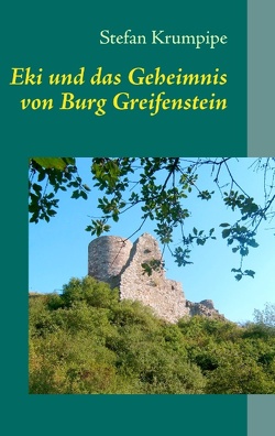 Eki und das Geheimnis von Burg Greifenstein von Krumpipe,  Stefan