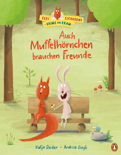 Ekki Eichhorns Krims und Kram – Auch Muffelhörnchen brauchen Freunde von Reider,  Katja, Ringli,  Andrea