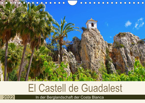 El Castell de Guadalest – In der Berglandschaft der Costa Blanca (Wandkalender 2022 DIN A4 quer) von LianeM