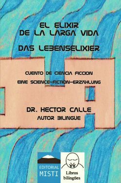 El Elixir de la larga Vida / Das Lebenselixier von Dr. Calle,  Héctor, Krause,  Eva, Wiegand,  Christoph