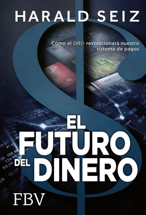 El Futuro del Dinero von Seiz,  Harald