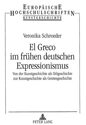 El Greco im frühen deutschen Expressionismus von Schroeder,  Veronika