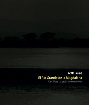 El Río Grande de la Magdalena von Rösing,  Gritta