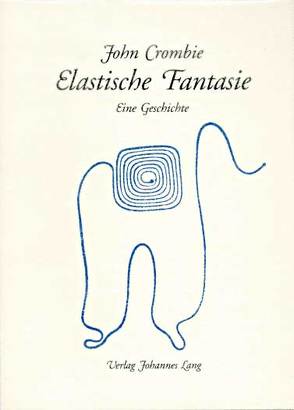 Elastische Fantasie von Crombie,  John, Lorenz,  Jörg