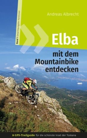 Elba mit dem Mountainbike entdecken – GPS-Trailguide für die schönste Insel der Toskana von Albrecht,  Andreas