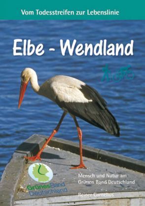 Elbe – Wendland: Vom Todesstreifen zur Lebenslinie von Cornelius,  Reiner, Weigert,  Hubert