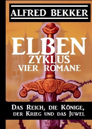 Elben-Zyklus – Vier Romane: Das Reich, die Könige, der Krieg und das Juwel von Bekker,  Alfred