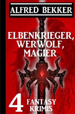 Elbenkrieger, Werwolf, Magier: Vier Fantasy Krimis von Bekker,  Alfred