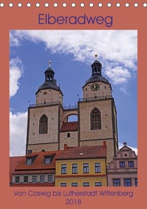 Elberadweg – Coswig bis Lutherstadt Wittenberg (Tischkalender 2018 DIN A5 hoch) von Bussenius,  Beate