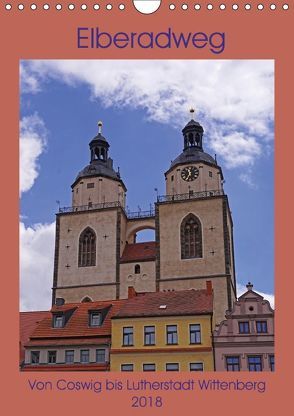 Elberadweg – Coswig bis Lutherstadt Wittenberg (Wandkalender 2018 DIN A4 hoch) von Bussenius,  Beate