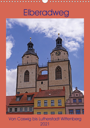 Elberadweg – Coswig bis Lutherstadt Wittenberg (Wandkalender 2021 DIN A3 hoch) von Bussenius,  Beate